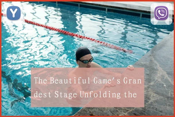 The Beautiful Game's Grandest Stage Unfolding the
